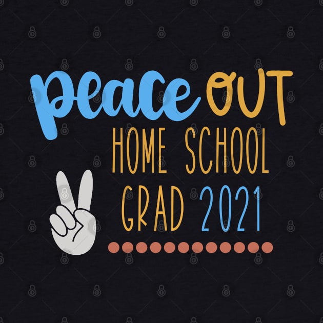 Peace Out Homeschool Graduate 2021 by tropicalteesshop